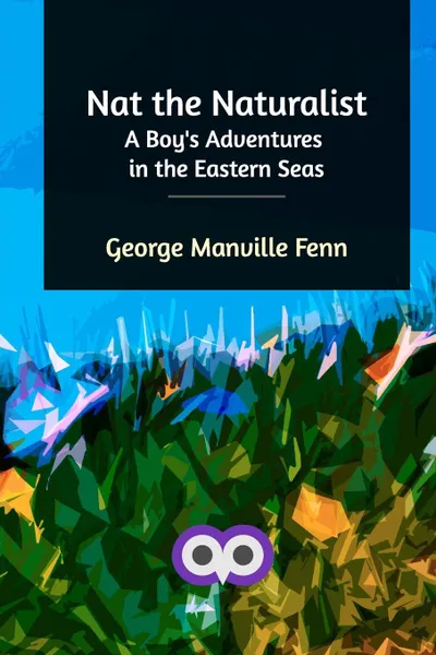 Обложка книги Nat the Naturalist, George Manville Fenn