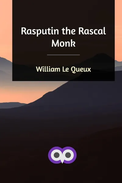 Обложка книги Rasputin the Rascal Monk, William Le Queux