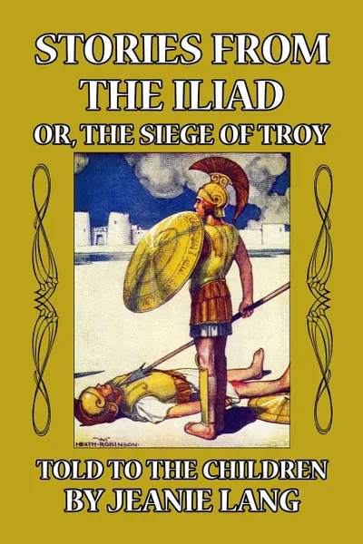 Обложка книги Stories from the Iliad, or the Siege of Troy Told to the Children, Jeanie Lang