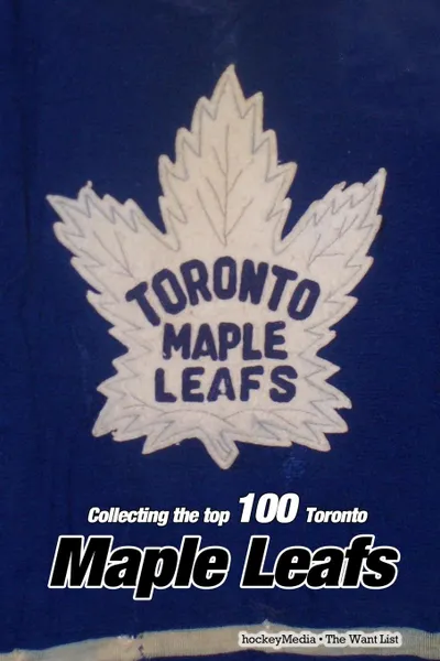 Обложка книги Collecting the Top 100 Toronto Maple Leafs, Richard Scott