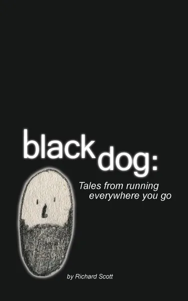 Обложка книги Black Dog. Tales from Running Everywhere You Go, Richard Scott