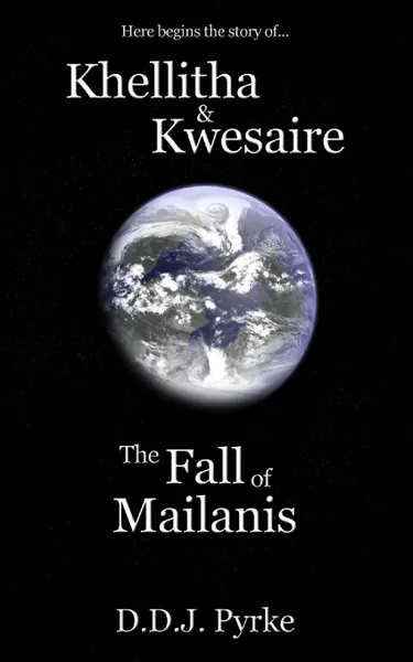 Обложка книги Khellitha & Kwesaire. The Fall of Mailanis, D. D. J. Pyrke