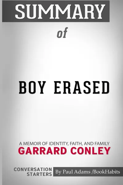 Обложка книги Summary of Boy Erased. A Memoir by Garrard Conley: Conversation Starters, Paul Adams , BookHabits