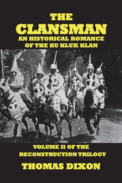 Обложка книги The Clansman-An Historical Romance of the Ku Klux Klan, Thomas Dixon
