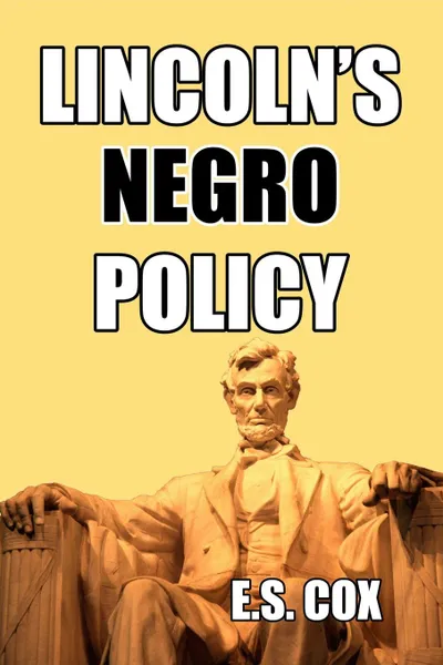 Обложка книги Lincoln's Negro Policy, E. S. Cox