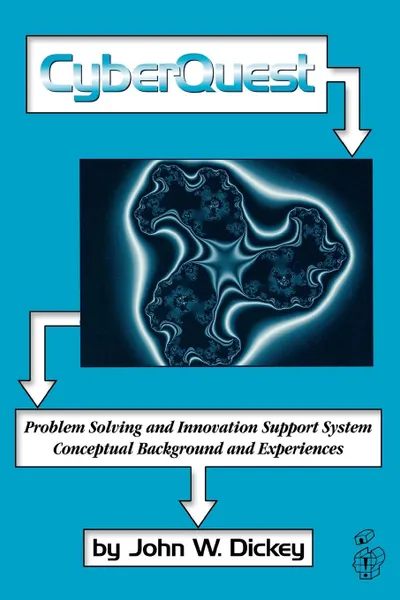 Обложка книги Cyberquest. Problem Solving and Innovation Support System, Conceptual Background and Experiences, John W. Dickey