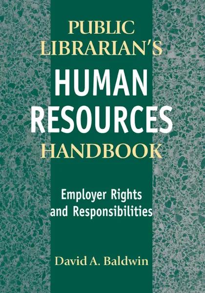 Обложка книги The Public Librarian's Human Resources Handbook. Employer Rights and Responsibilities, David Baldwin