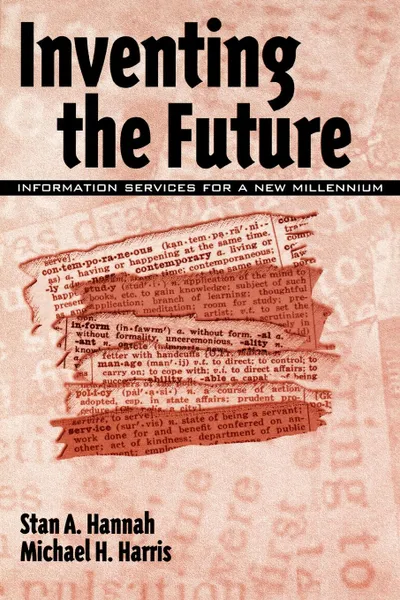 Обложка книги Inventing the Future. Information Services for a New Millennium, Stan A. Hannah, Michael H. Harris