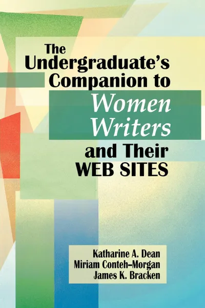 Обложка книги Undergraduate's Companion to Women Writers and Their Web Sites, Katharine Dean, Miriam Conteh-Morgan, James K. Bracken