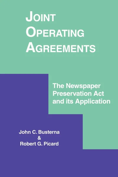 Обложка книги Joint Operating Agreements. The Newspaper Preservation ACT and Its Application, John C. Busterna, Robert G. Picard