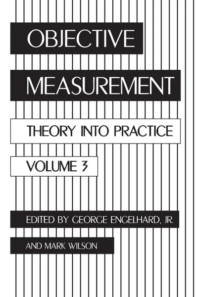 Обложка книги Objective Measurement. Theory Into Practice, Volume 3, George Engelhard, Mark Wilson