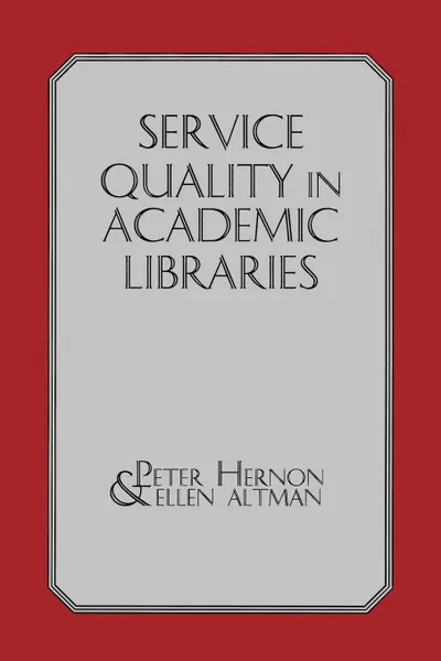 Обложка книги Service Quality in Academic Libraries, Peter Hernon, Ellen Altman