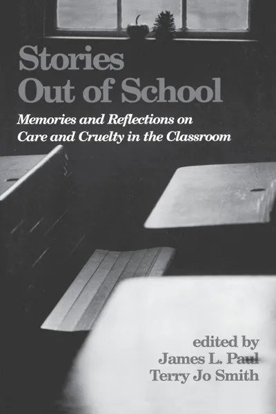 Обложка книги Stories Out of School. Memories and Reflections on Care and Cruelty in the Classroom, James Paul, Terry Smith