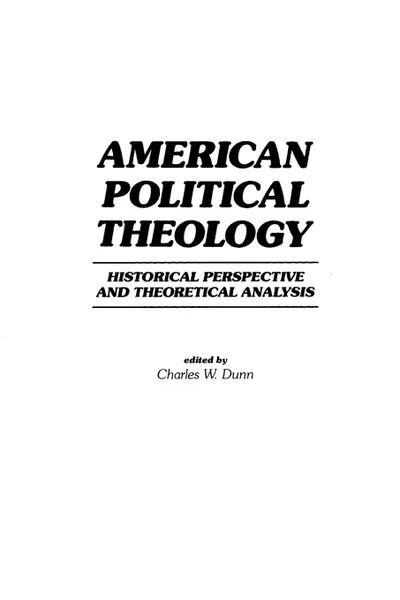 Обложка книги American Political Theology. Historical Perspective and Theoretical Analyis, Chas Dunn