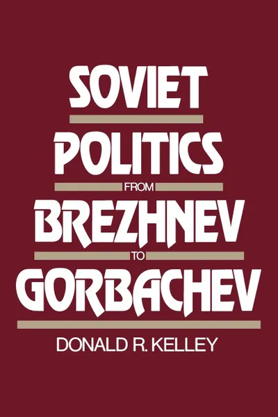 Обложка книги Soviet Politics from Brezhnev to Gorbachev, Donald R. Kelley