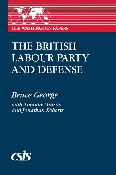 Обложка книги The British Labour Party and Defense, Bruce George, Jonathan Roberts, Timothy Watson