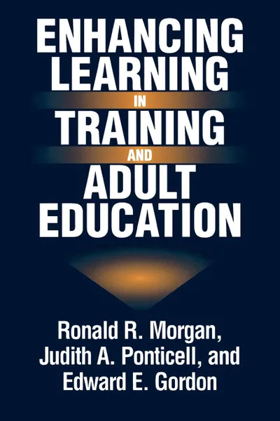 Обложка книги Enhancing Learning in Training and Adult Education, Ronald R. Morgan, Judith A. Ponticell, Edward E. Gordon