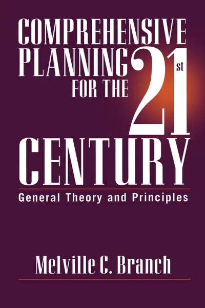 Обложка книги Comprehensive Planning for the 21st Century. General Theory and Principles, Melville C. Branch