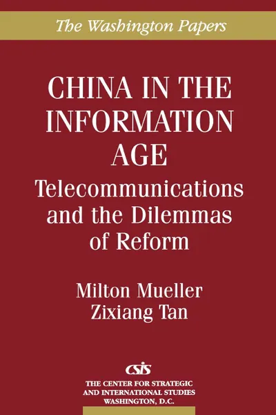 Обложка книги China in the Information Age. Telecommunications and the Dilemmas of Reform, Zixiang Tan, Zixiang Tan, Milton Mueller