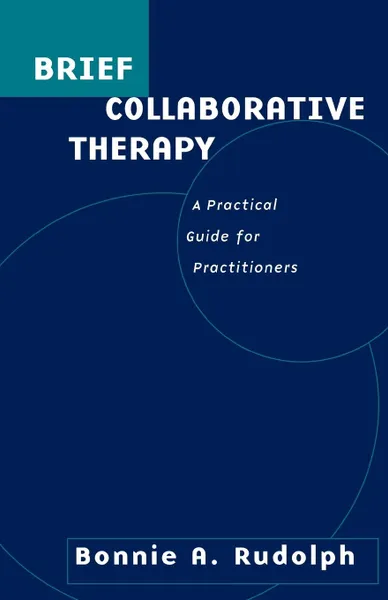 Обложка книги Brief Collaborative Therapy. A Practical Guide for Practitioners, Bonnie A. Rudolph