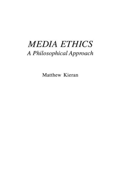 Обложка книги Media Ethics. A Philosophical Approach, Matthew Kieran