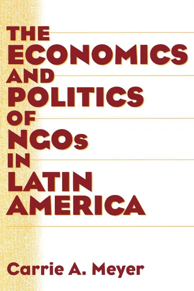 Обложка книги The Economics and Politics of Ngos in Latin America, Carrie A. Meyer