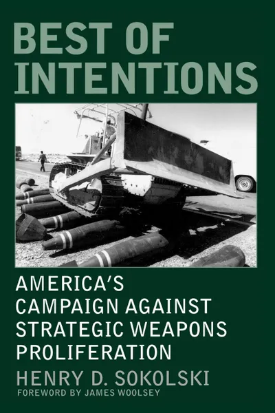 Обложка книги Best of Intentions. America's Campaign Against Strategic Weapons Proliferation, Henry D. Sokolski