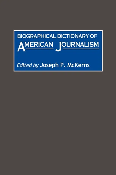 Обложка книги Biographical Dictionary of American Journalism, Marcia J. Nauratil