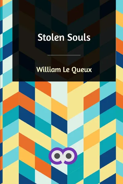 Обложка книги Stolen Souls, William Le Queux