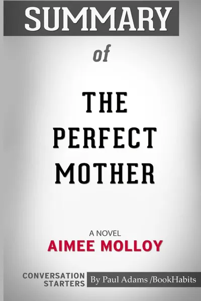 Обложка книги Summary of The Perfect Mother. A Novel by Aimee Molloy: Conversation Starters, Paul Adams , BookHabits