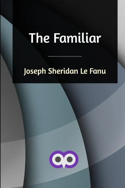 Обложка книги The Familiar, Joseph Sheridan Le Fanu