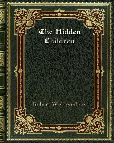 Обложка книги The Hidden Children, Robert W. Chambers