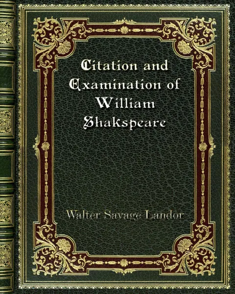 Обложка книги Citation and Examination of William Shakspeare, Walter Savage Landor