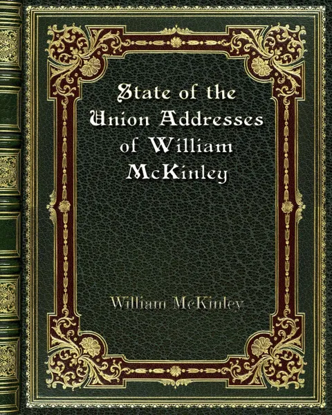 Обложка книги State of the Union Addresses of William McKinley, William McKinley