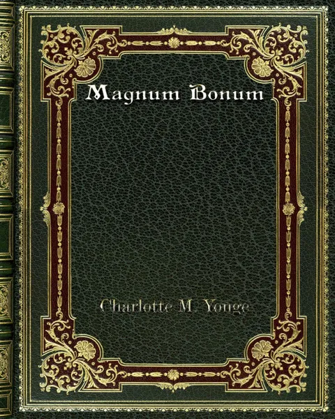 Обложка книги Magnum Bonum, Charlotte M. Yonge