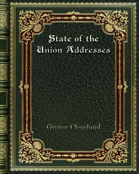 Обложка книги State of the Union Addresses, Grover Cleveland