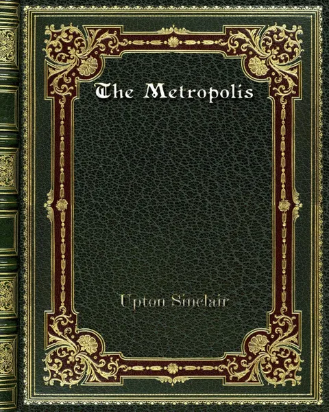 Обложка книги The Metropolis, Upton Sinclair