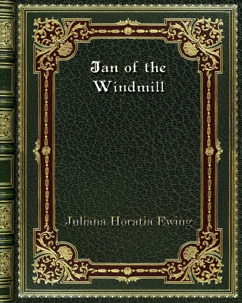 Обложка книги Jan of the Windmill, Juliana Horatia Ewing