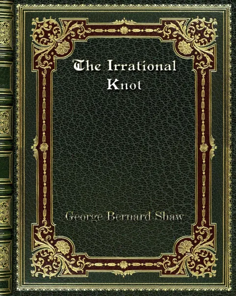 Обложка книги The Irrational Knot, George Bernard Shaw