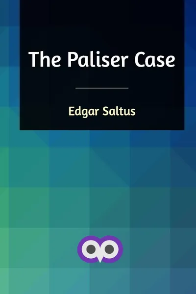 Обложка книги The Paliser case, Saltus Edgar