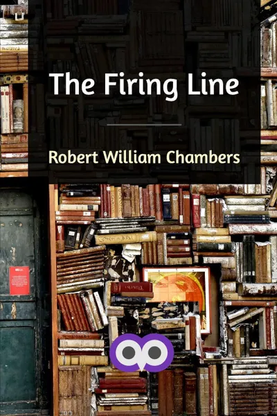 Обложка книги The Firing Line, Robert William Chambers