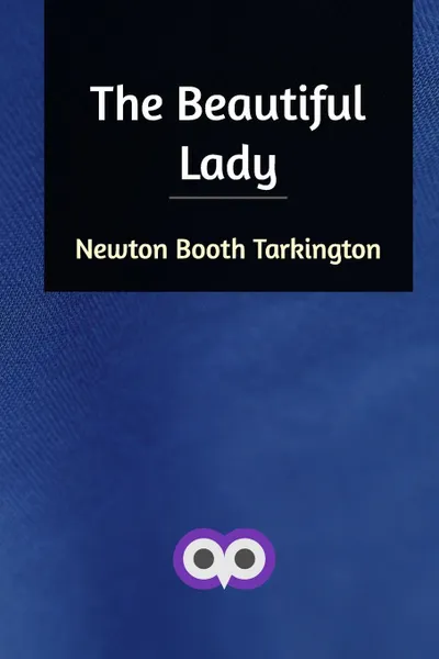 Обложка книги The Beautiful Lady, Newton Booth Tarkington