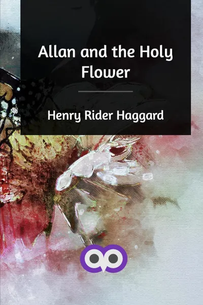 Обложка книги Allan and the Holy Flower, Henry Rider Haggard