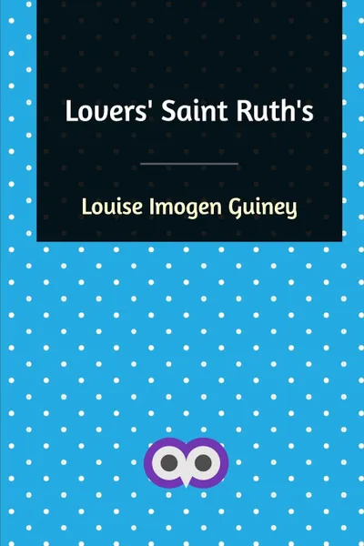 Обложка книги Lovers' Saint Ruth's, Louise Imogen Guiney