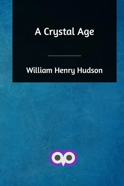 Обложка книги A Crystal Age, William Henry Hudson