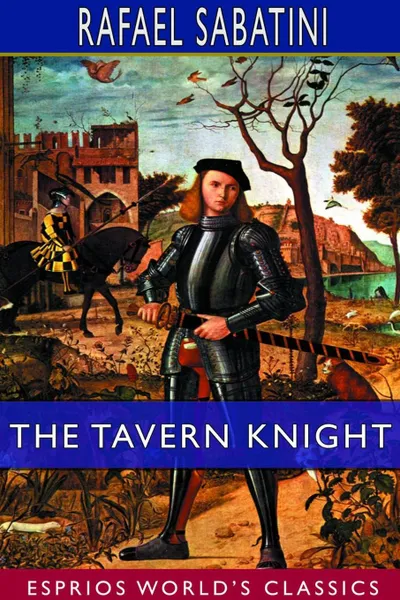 Обложка книги The Tavern Knight (Esprios Classics), Rafael Sabatini