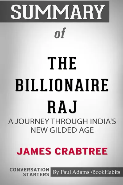 Обложка книги Summary of The Billionaire Raj. A Journey Through India's New Gilded Age by James Crabtree: Conversation Starters, Paul Adams , BookHabits