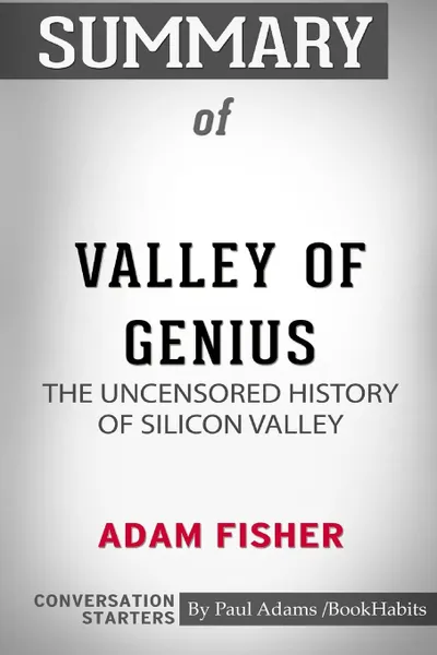 Обложка книги Summary of Valley of Genius by Adam Fisher. Conversation Starters, Paul Adams , BookHabits