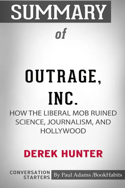 Обложка книги Summary of Outrage, Inc. by Derek Hunter. Conversation Starters, Paul Adams , BookHabits