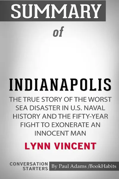 Обложка книги Summary of Indianapolis by Lynn Vincent. Conversation Starters, Paul Adams , BookHabits